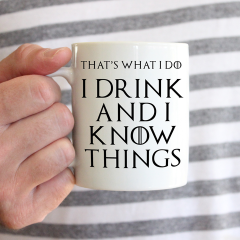 Image of That's What I Do I Drink and I Know Things Mug