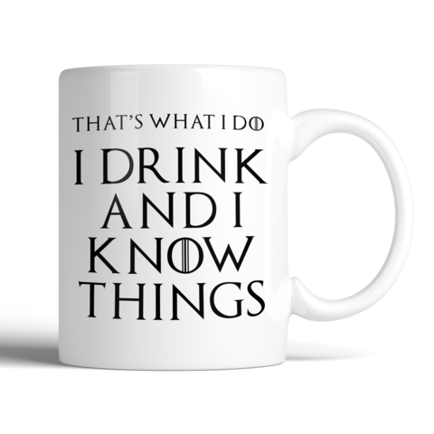 Image of That's What I Do I Drink and I Know Things Mug